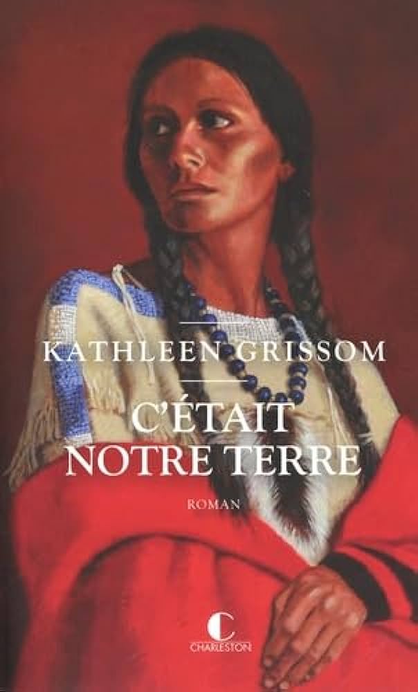 C'était notre terre by Kathleen Grissom Goodreads