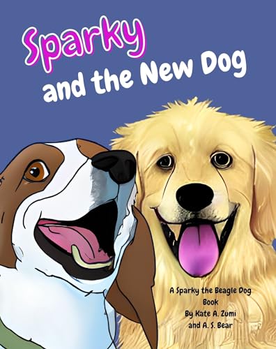 Sparky and the New Dog: A Sparky the Beagle Dog Rhyming Book for Kids About Complex Emotions, Kindness, Compassion and Friendship