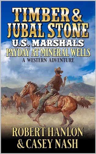 Timber And Jubal Stone U.S. Marshals: Payday At Mineral Wells: A Western Adventure