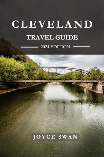 CLEVELAND TRAVEL GUIDE 2024 EDITION: A Traveler’s Guide to the Heart of ...