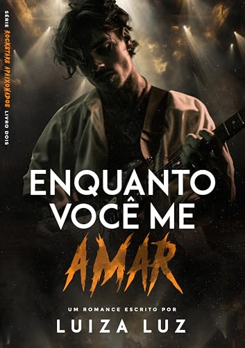 Enquanto Você me Amar: a melhor amiga do rockstar | Série “Rockstars Apaixonados”, livro 2