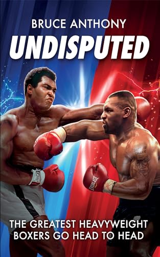 Undisputed: The Greatest Heavyweight Boxers Go Head to Head