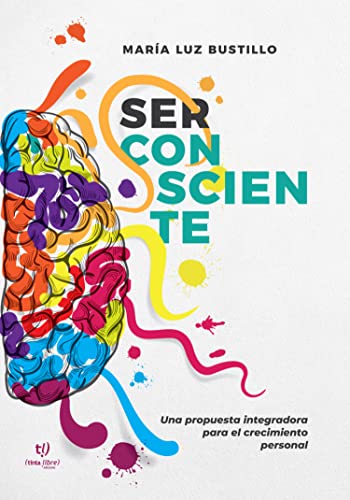 Ser consciente: Una propuesta integradora para el crecimiento personal