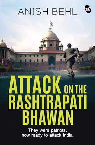 Attack on the Rashtrapati Bhawan: They were patriots, now ready to attack India | A Political Espionage Thriller