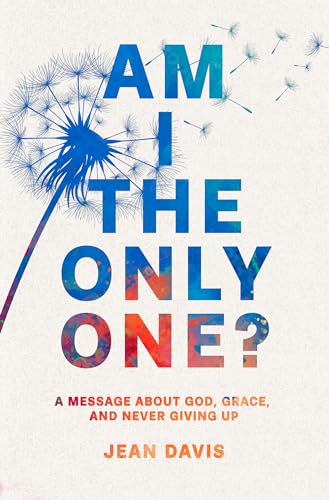Am I The Only One?: A Message About God, Grace and Never Giving Up by ...