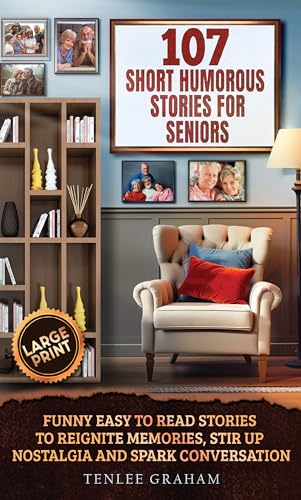 107 Short Humorous Stories For Seniors: Funny Easy-to-Read Stories to Reignite Memories, Stir Up Nostalgia, and Spark Conversations- Large Print