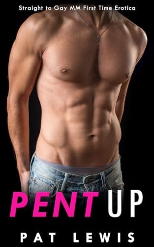 Pent Up: Straight to Gay MM First Time Erotica
