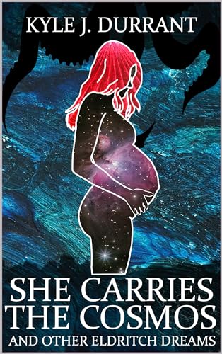 She Carries the Cosmos and Other Eldritch Dreams