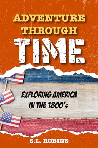 Adventure Through Time: Exploring America In The 1800’s