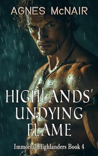 Highlander’s Undying Flame: A Steamy Scottish Medieval Historical Romance