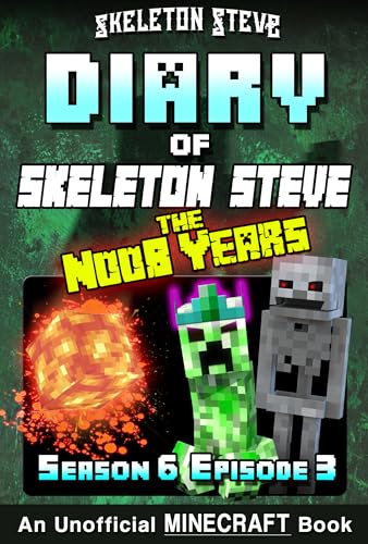 Diary of Minecraft Skeleton Steve the Noob Years 33 - Season 6 Episode 3: Unofficial Minecraft Books for Kids, Teens, & Nerds