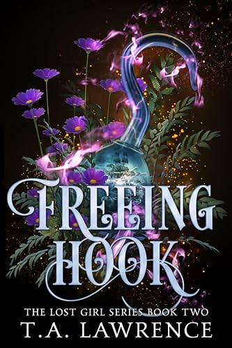 Freeing Hook: A Dark Fantasy Peter Pan Retelling (The Lost Girl Series Book 2)