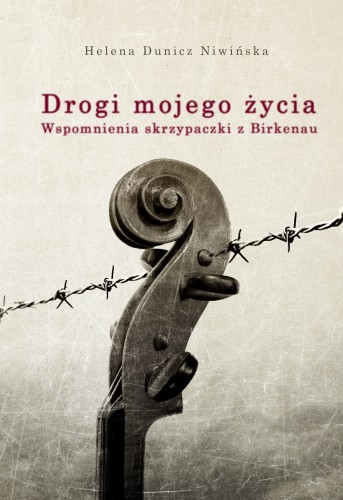Drogi mojego życia. Wspomnienia skrzypaczki z Birkenau