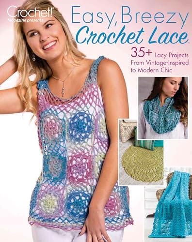 Crochet Magazine presents Easy Breezy 35+ Lacy Projects From Vintage Inspired to Modern Chic