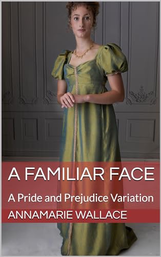 A Familiar Face: A Pride and Prejudice Variation