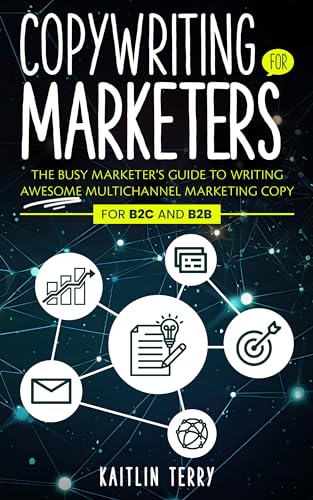 Copywriting for Marketers: The Busy Marketer’s Guide to Writing Awesome Multichannel Marketing Copy