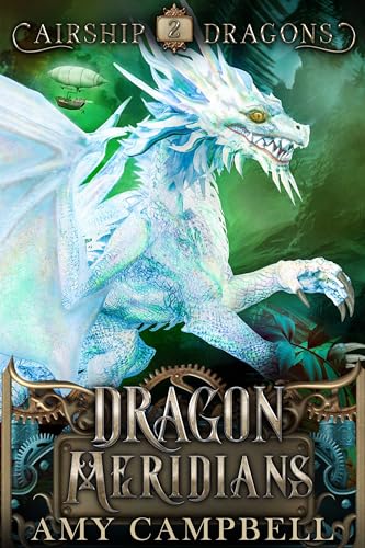 Dragon Meridians: A Steampunk Dragon Fantasy Adventure