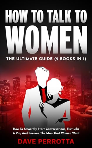 How To Talk To Women: The Ultimate Guide (2 Books in 1): How To ...