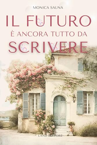 Il futuro è ancora tutto da scrivere: [hate lo love, grumpy X sunshine] (I romance Land Editore)