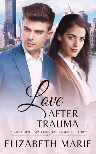 Love After Trauma: A Contemporary Christian Romance Story Part One