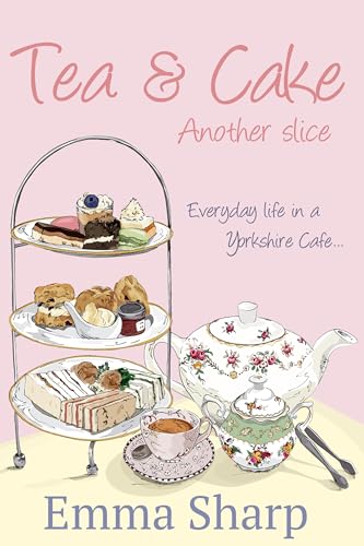 Tea and Cake - Another Slice: Everyday Life in a Yorkshire Café