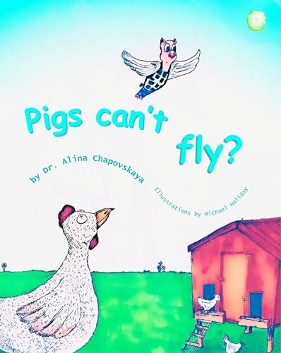 Pigs Can't Fly?: An Inspiring Rhyming Story for 2-7 Year Olds about a Little Pig, Who Never Gave Up on Her Dream