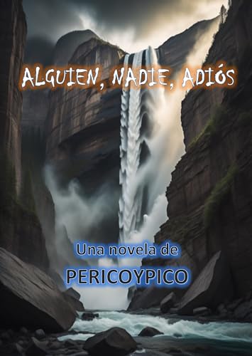 ALGUIEN, NADIE, ADIÓS: Una Novela De PERICOYPICO