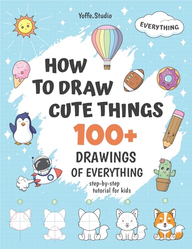 How To Draw Cute Things: 100+ Drawings Of Everything. Step-By-Step Tutorial For Kids