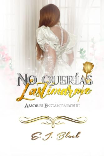 No querías Lastimarme (Amores Encadenados nº 3)