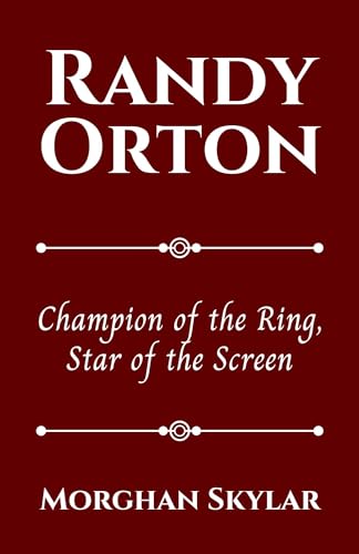RANDY ORTON: Champion of the Ring, Star of the Screen by Morghan Skylar | Goodreads