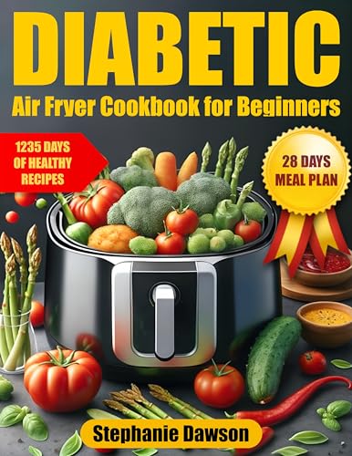 Diabetic Air Fryer Cookbook for Beginners: 1235 Days to Master Your Diabetic Diet - Easy, Healthy Recipes with Full Meal Planner for Type 1 & 2 Diabetes | Tailored for Prediabetic and Newly Diagnosed