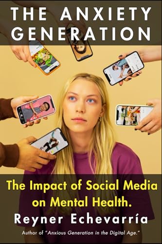 The Anxiety Generation. The Impact of Social Media on Mental Health ...