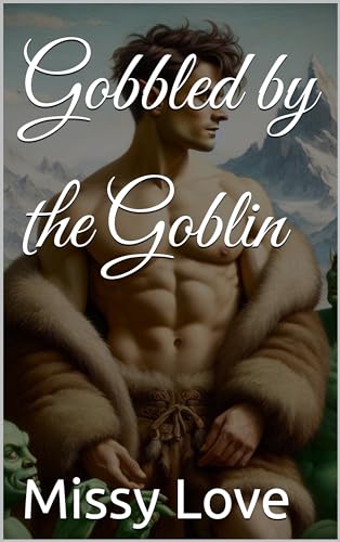 Gobbled by the Goblin (Monster Mountain Erotica Book 2)