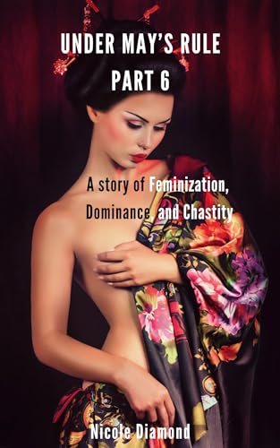 Under May's Rule Part 6: A story of Feminization, Dominance and Chastity