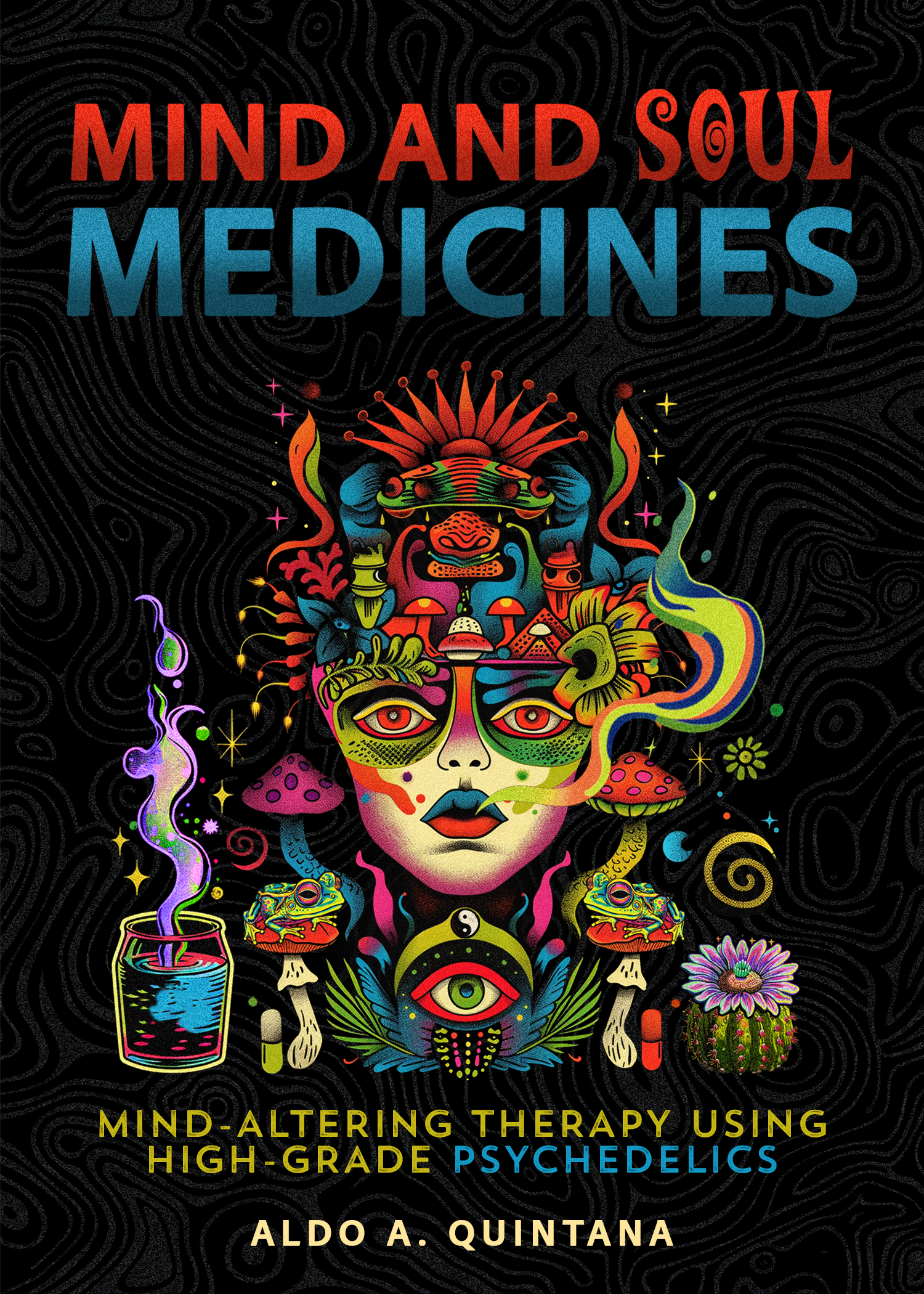 Mind and Soul Medicines: Mind-Altering Therapy Using High-Grade Psychedelics