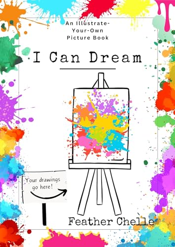 I Can Dream: An Illustrate-Your-Own-Picturebook