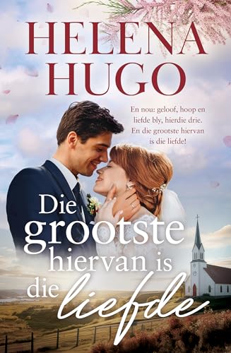 Die grootste hiervan is die liefde: En nou: geloof, hoop en liefde bly, hierdie drie. (Geloof, Hoop & Liefde Book 3)