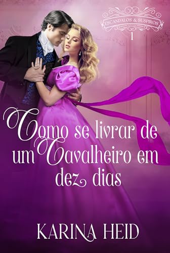 Como se Livrar de um Cavalheiro em Dez Dias (Escândalos e Suspiros Livro 1)