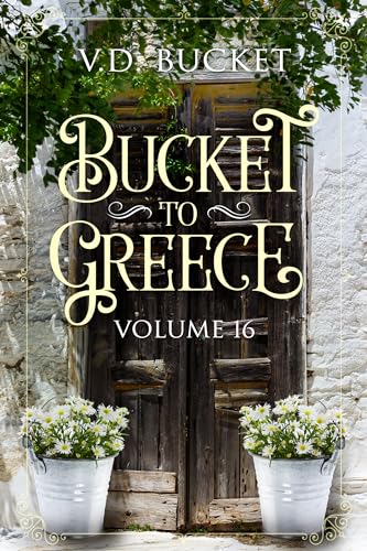 Bucket To Greece Volume 16: A Comical Living Abroad Adventure