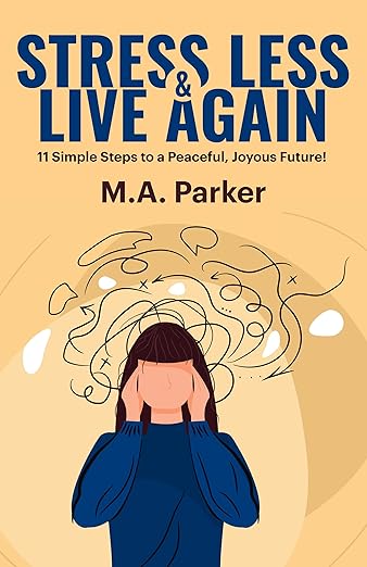 Stress Less & Live Again!: 11 Simple Steps to a Peaceful, Joyous Future!