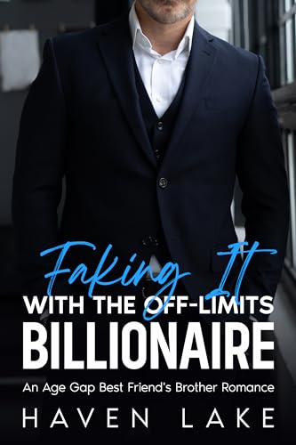 Faking It With The Off-Limits Billionaire: An Age Gap Best Friend's Brother Romance
