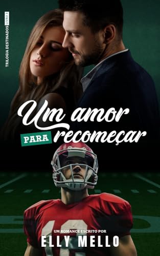 Um Amor Para Recomeçar (Trilogia Destinados Livro 3)
