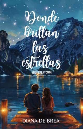 Donde brillan las estrellas: novela de romance feelgood de segundas oportunidades (Serie El lago de Breatown nº 1)