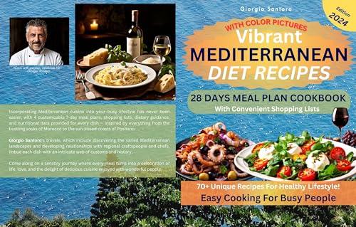 Vibrant Mediterranean Diet Cookbook! 4 Flexible 7-Day Meal Plans (with Weekly Shopping Lists). Total 28 Days of Healthy and Easy Cooking for Beginners and Busy People: Edition 2024