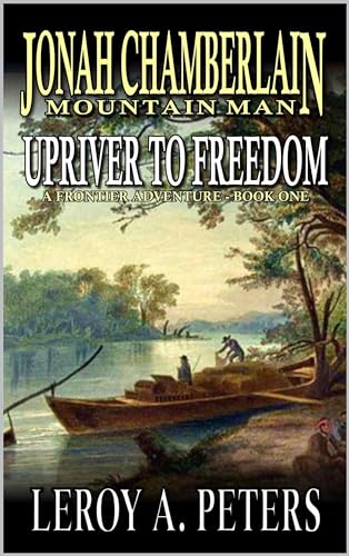 Jonah Chamberlain: Mountain Man: Upriver To Freedom: A Frontier Adventure