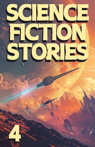 Science Fiction Stories 4: An exhilarating anthology of sci-fi tales that push the boundaries of imagination.