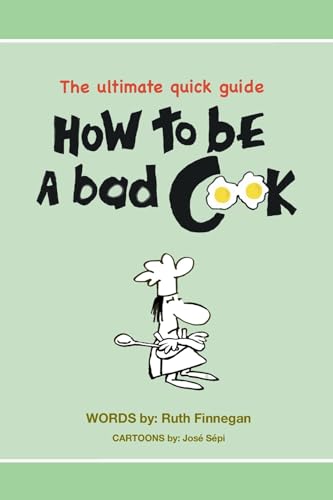 How to be a BAD cook: The Ultimate Quick Guide