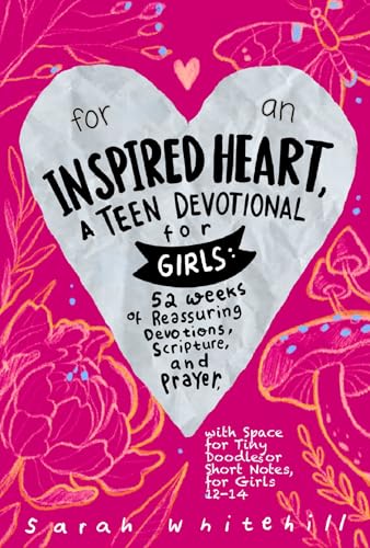 For An Inspired Heart, A Teen Devotional for Girls: 52 Weeks of Reassuring Devotions, Scripture, and Prayer, with Space for Tiny Doodles or Short Notes, for Girls 12-14