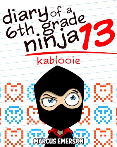 Diary of a 6th Grade Ninja 13: Kablooie