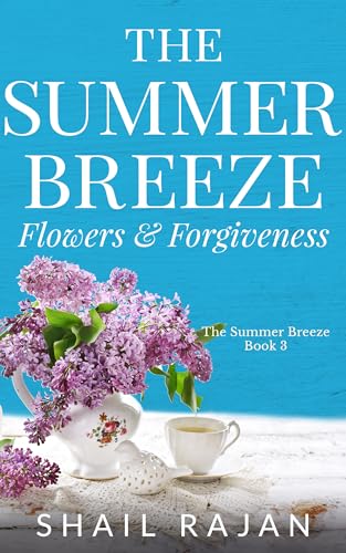 The Summer Breeze: Flowers & Forgiveness